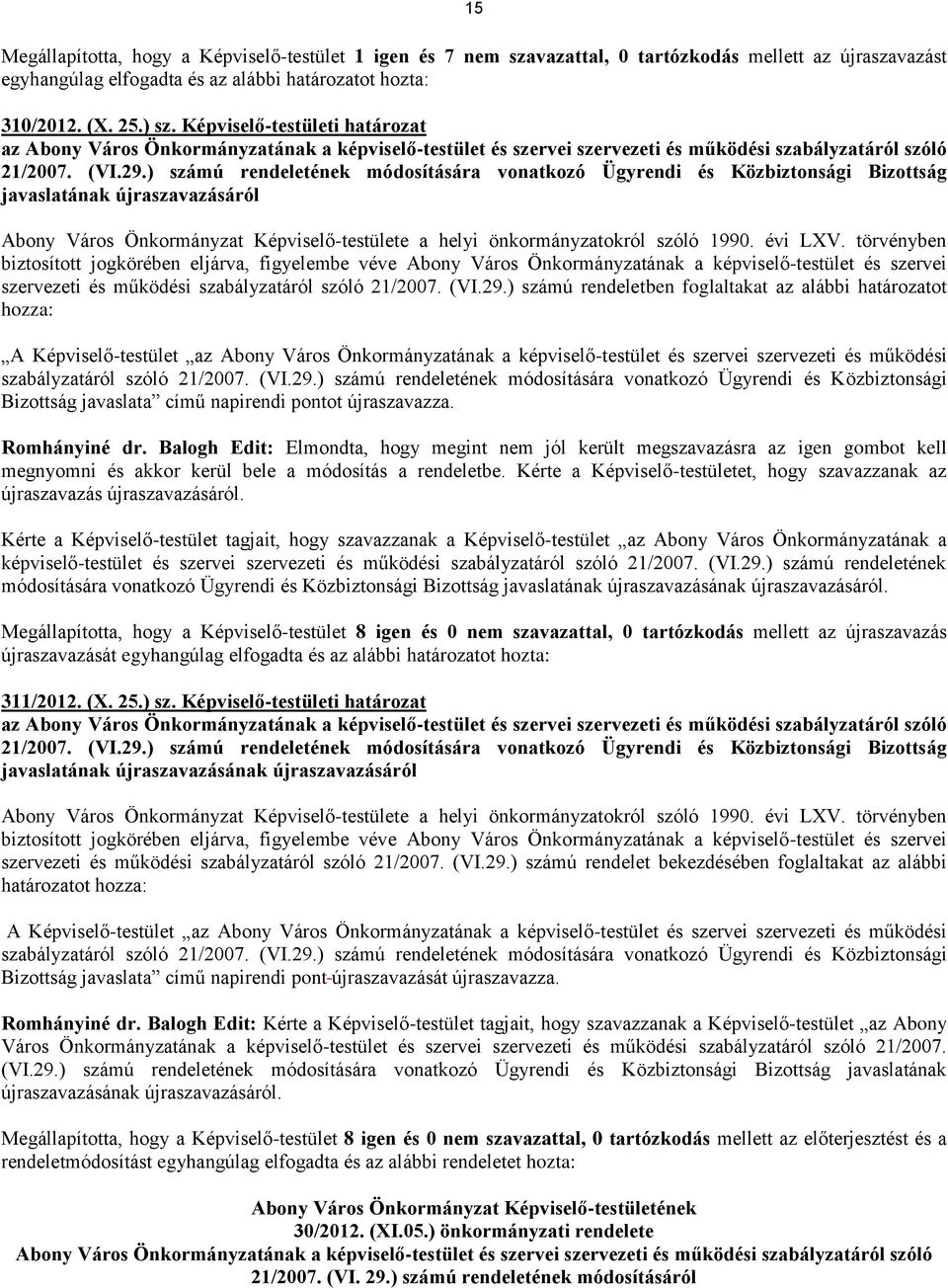 ) számú rendeletének módosítására vonatkozó Ügyrendi és Közbiztonsági Bizottság javaslatának újraszavazásáról Abony Város Önkormányzat Képviselő-testülete a helyi önkormányzatokról szóló 1990.