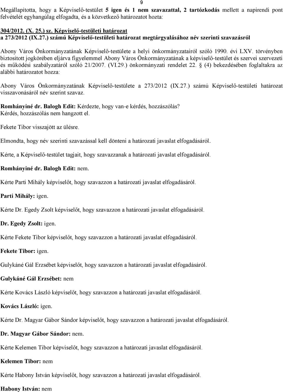 /2012 (IX.27.) számú Képviselő-testületi határozat megtárgyalásához név szerinti szavazásról Abony Város Önkormányzatának Képviselő-testülete a helyi önkormányzatairól szóló 1990. évi LXV.