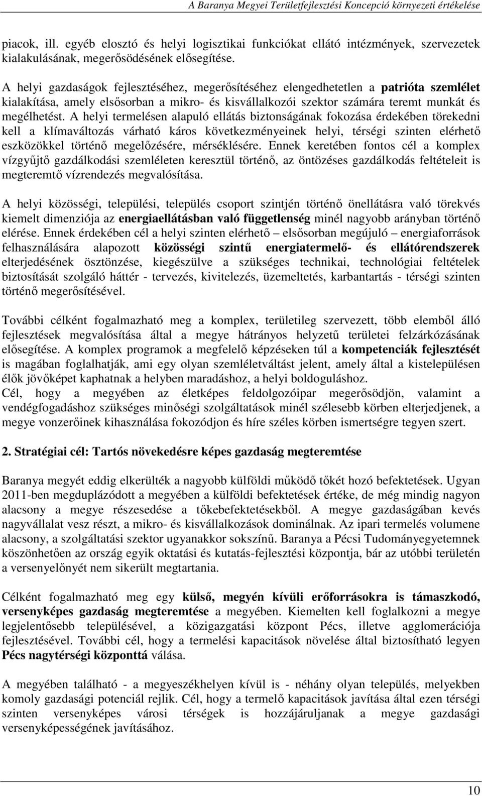 A helyi termelésen alapuló ellátás biztonságának fokozása érdekében törekedni kell a klímaváltozás várható káros következményeinek helyi, térségi szinten elérhető eszközökkel történő megelőzésére,