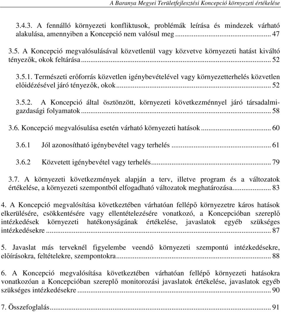 Természeti erőforrás közvetlen igénybevételével vagy környezetterhelés közvetlen előidézésével járó tényezők, okok... 52 