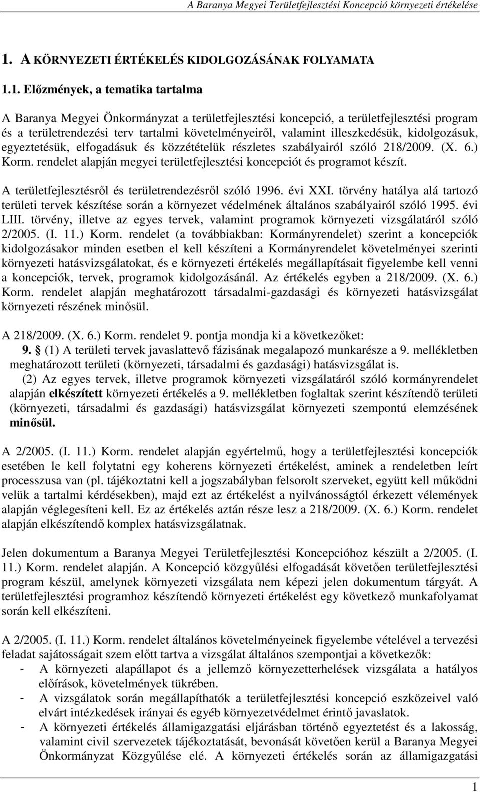 rendelet alapján megyei területfejlesztési koncepciót és programot készít. A területfejlesztésről és területrendezésről szóló 1996. évi XXI.