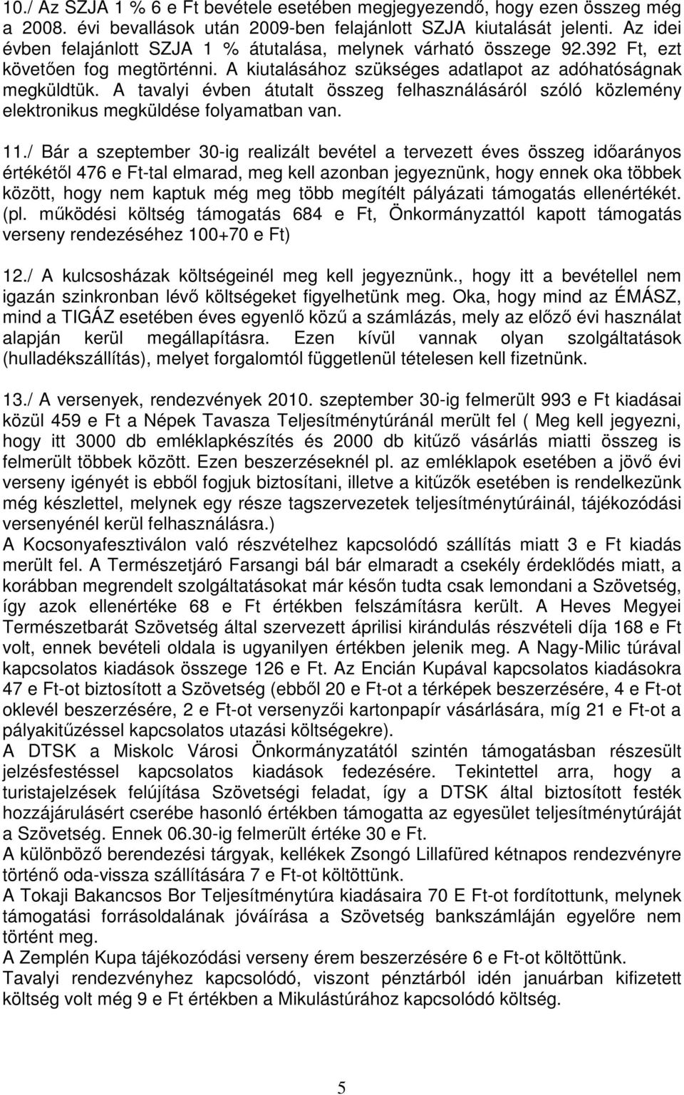 A tavalyi évben átutalt összeg felhasználásáról szóló közlemény elektronikus megküldése folyamatban van. 11.