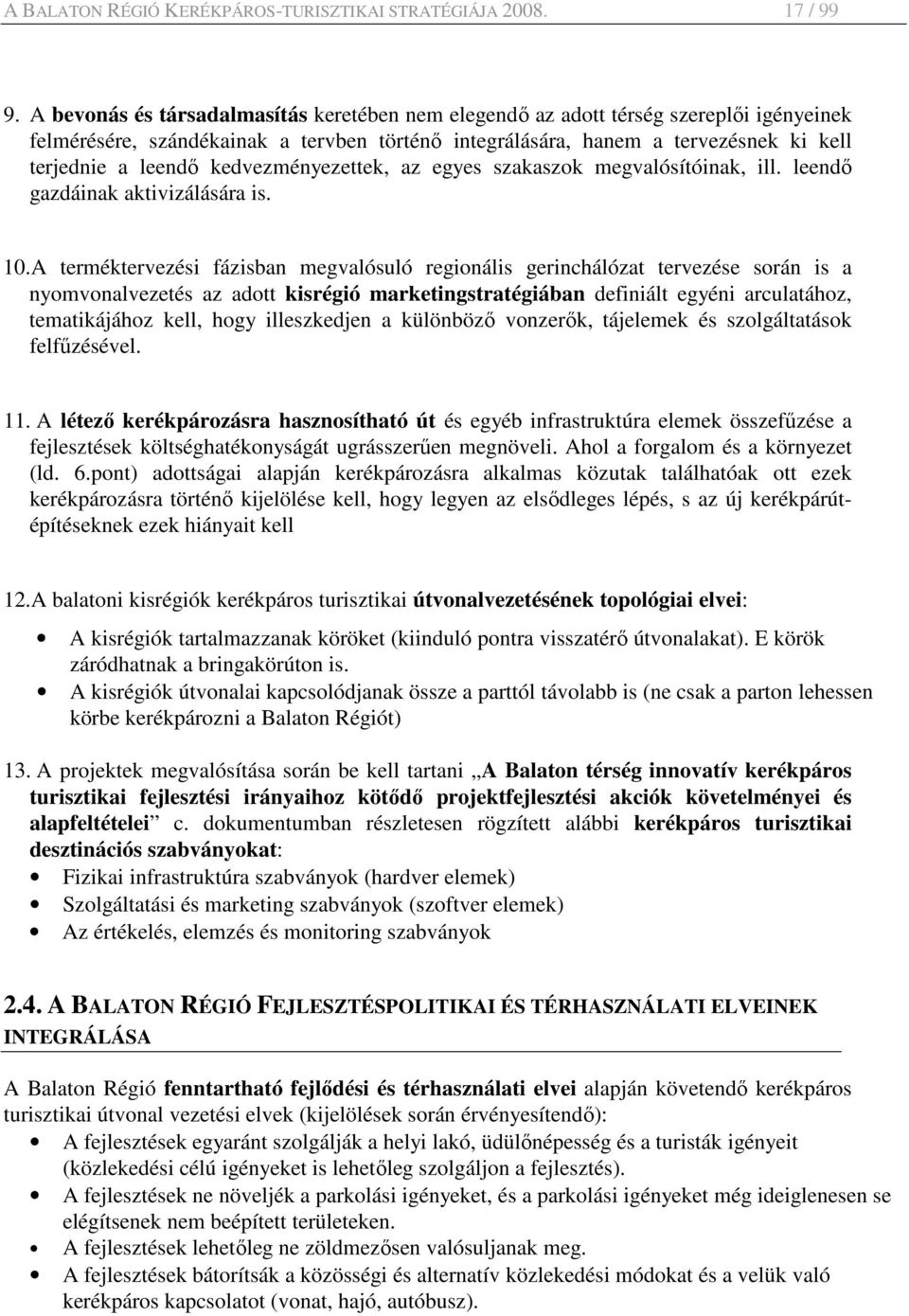 kedvezményezettek, az egyes szakaszok megvalósítóinak, ill. leendı gazdáinak aktivizálására is. 10.