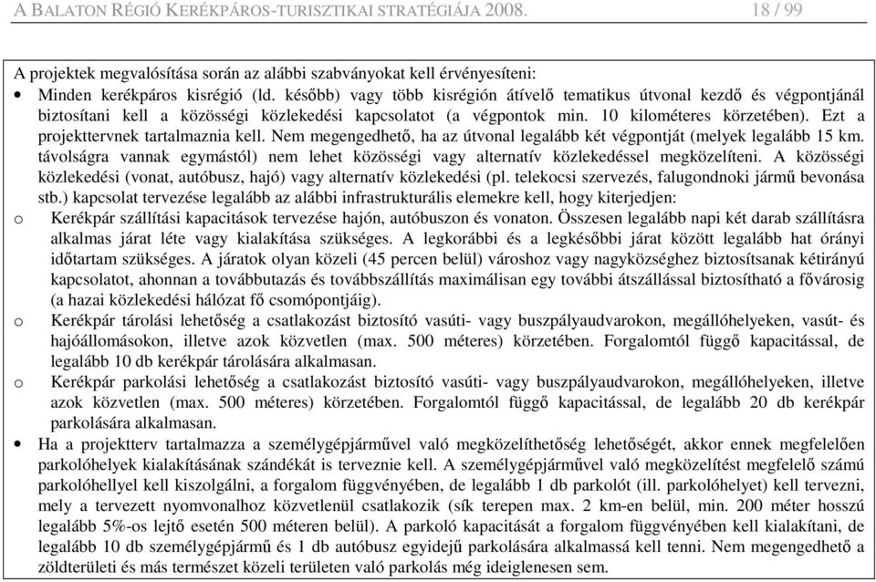 Ezt a projekttervnek tartalmaznia kell. Nem megengedhetı, ha az útvonal legalább két végpontját (melyek legalább 15 km.