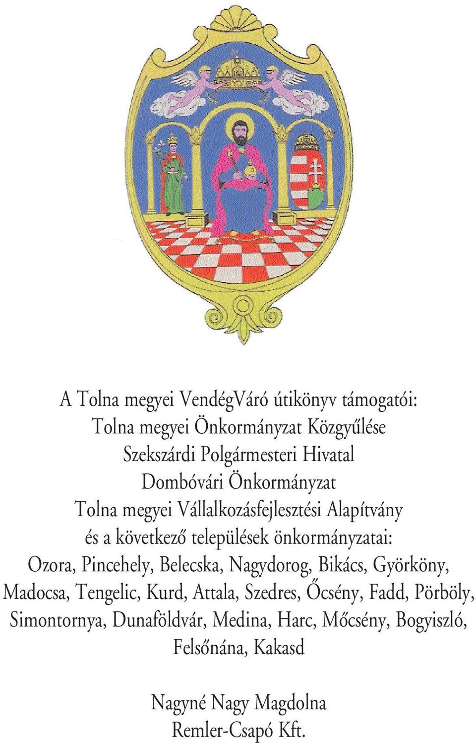 Ozora, Pincehely, Belecska, Nagydorog, Bikács, Györköny, Madocsa, Tengelic, Kurd, Attala, Szedres, Ôcsény, Fadd,