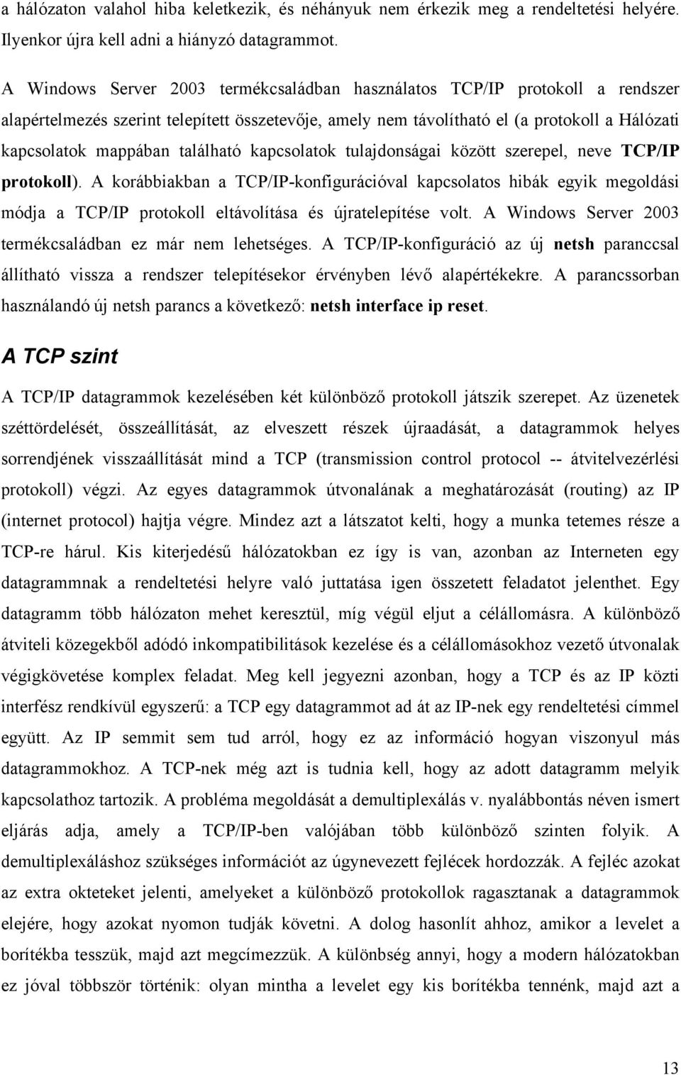 található kapcsolatok tulajdonságai között szerepel, neve TCP/IP protokoll).