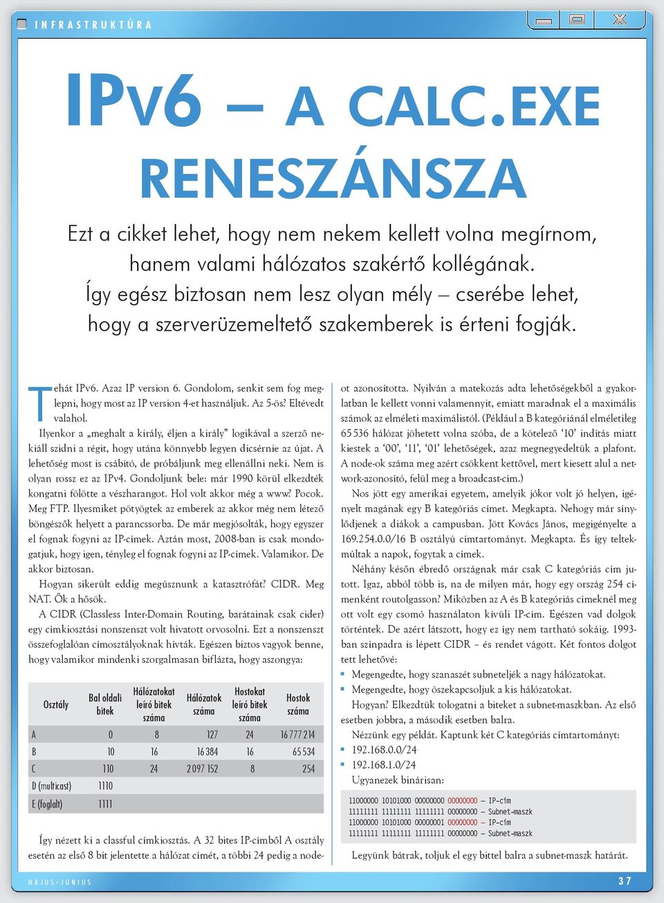 Gondolom, senkit sem fog meglepni, hogy most az IP version 4-et használjuk. Az 5-ös? Eltévedt valahol.