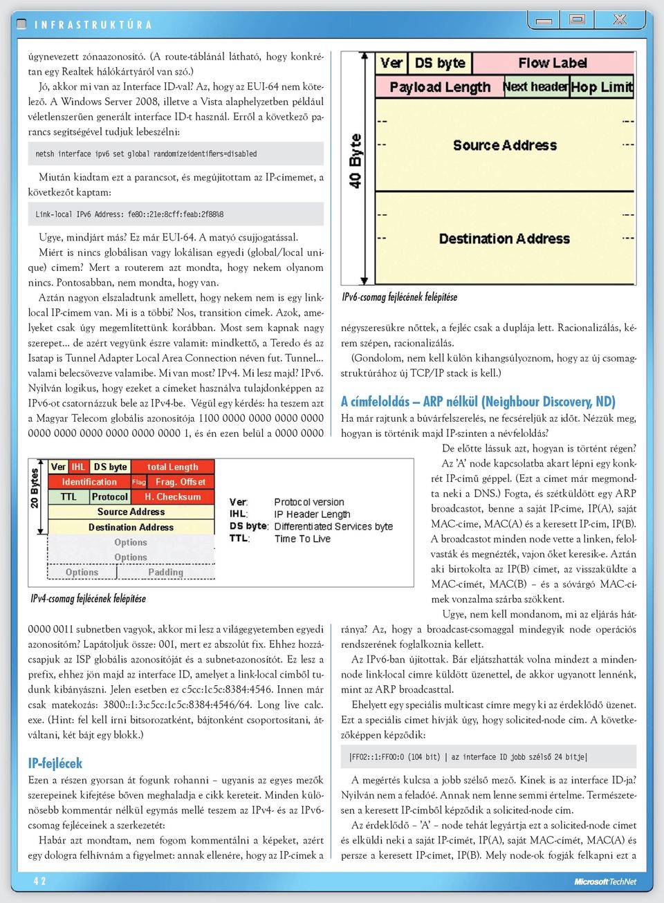 Erről a következő parancs segítségével tudjuk lebeszélni: netsh interface ipv6 set global randomizeidentifiers=disabled Miután kiadtam ezt a parancsot, és megújítottam az IP-címemet, a következőt