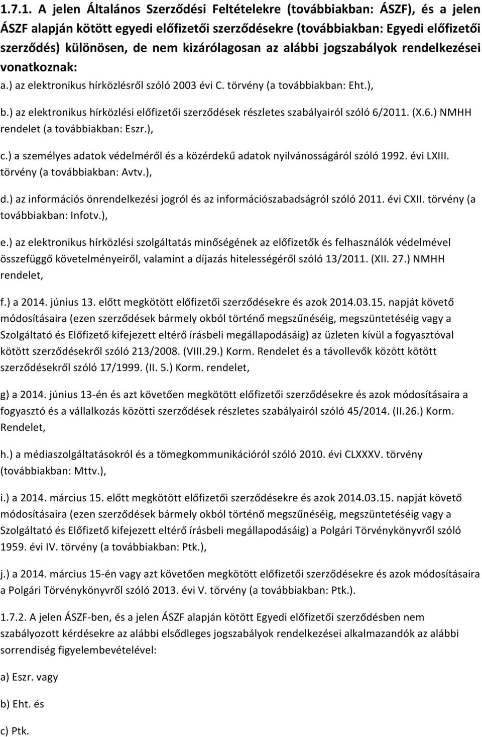 ) az elektronikus hírközlési előfizetői szerződések részletes szabályairól szóló 6/2011. (X.6.) NMHH rendelet (a továbbiakban: Eszr.), c.