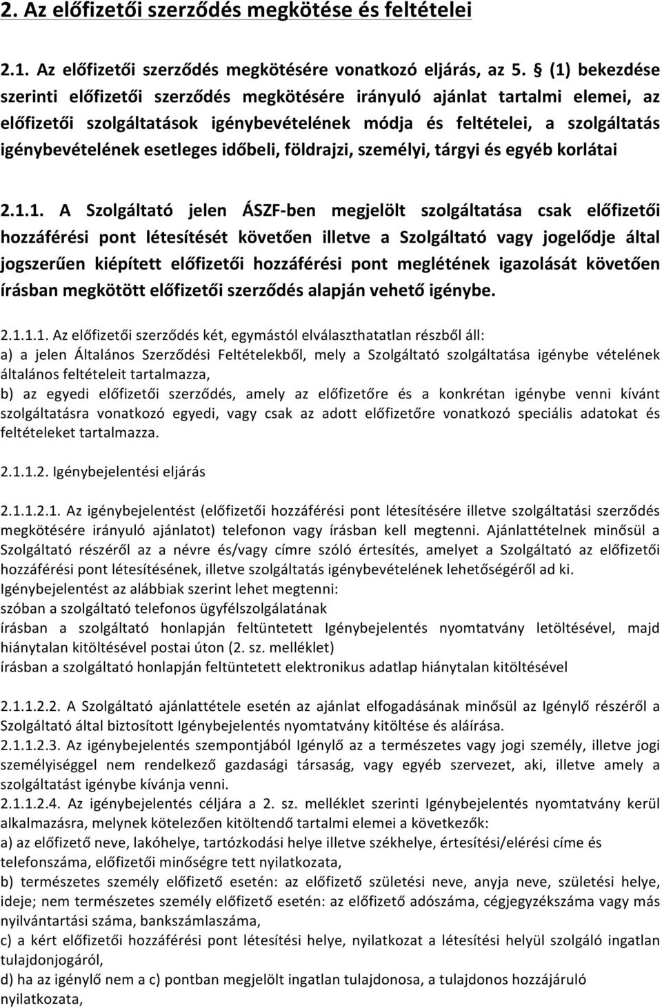 időbeli, földrajzi, személyi, tárgyi és egyéb korlátai 2.1.