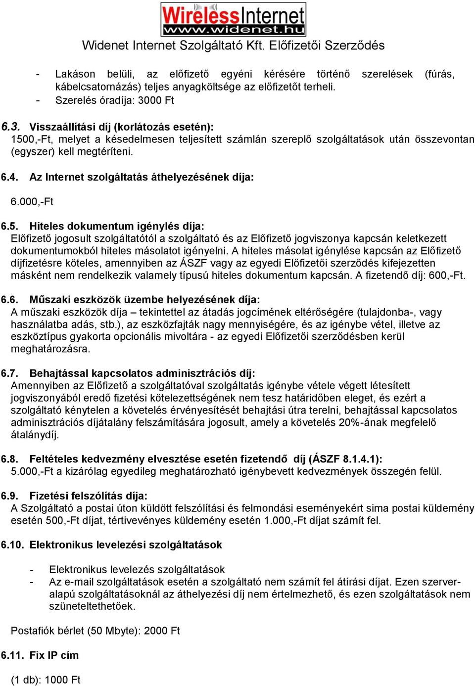Az Internet szolgáltatás áthelyezésének díja: 6.000,-Ft 6.5.