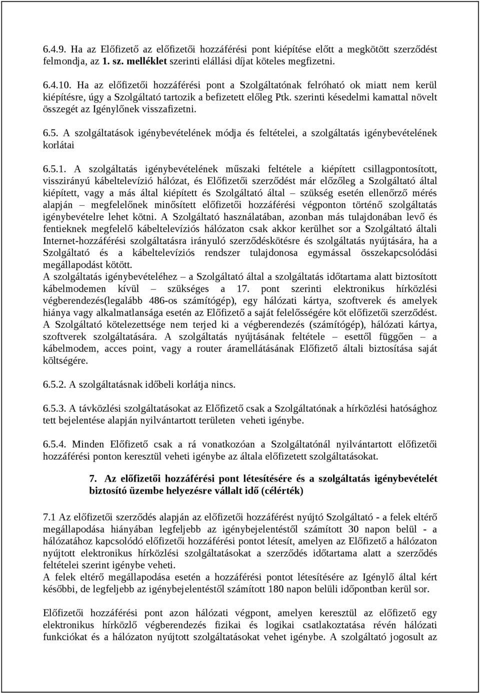 szerinti késedelmi kamattal növelt összegét az Igénylőnek visszafizetni. 6.5. A szolgáltatások igénybevételének módja és feltételei, a szolgáltatás igénybevételének korlátai 6.5.1.