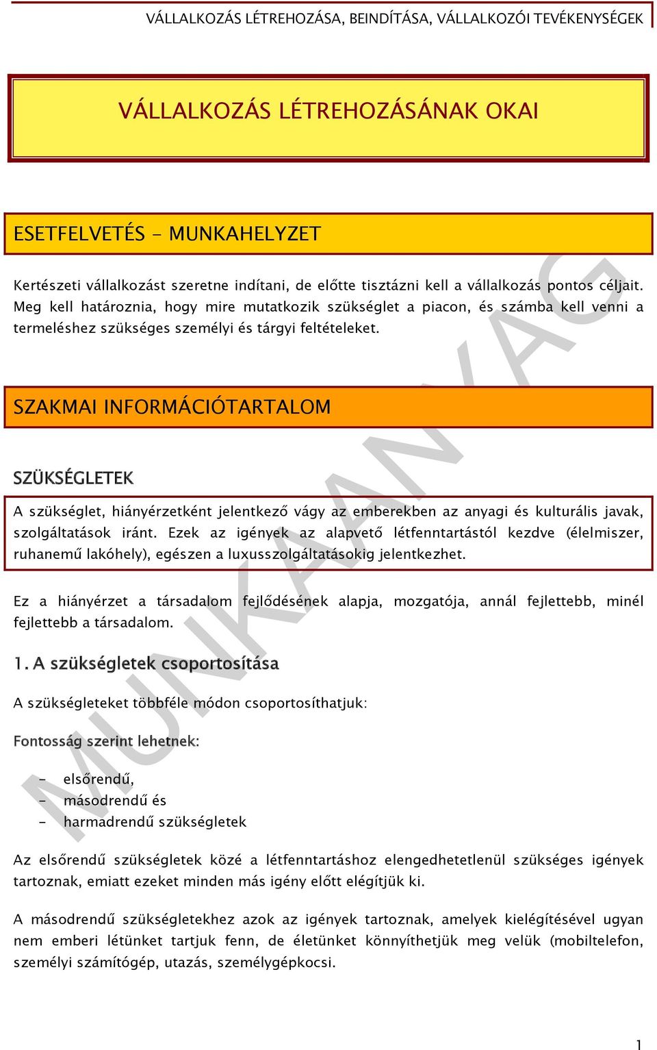 SZAKMAI INFORMÁCIÓTARTALOM SZÜKSÉGLETEK A szükséglet, hiányérzetként jelentkező vágy az emberekben az anyagi és kulturális javak, szolgáltatások iránt.