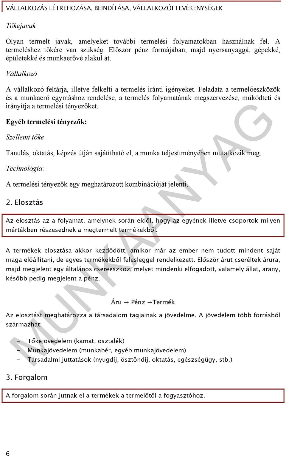 Feladata a termelőeszközök és a munkaerő egymáshoz rendelése, a termelés folyamatának megszervezése, működteti és irányítja a termelési tényezőket.