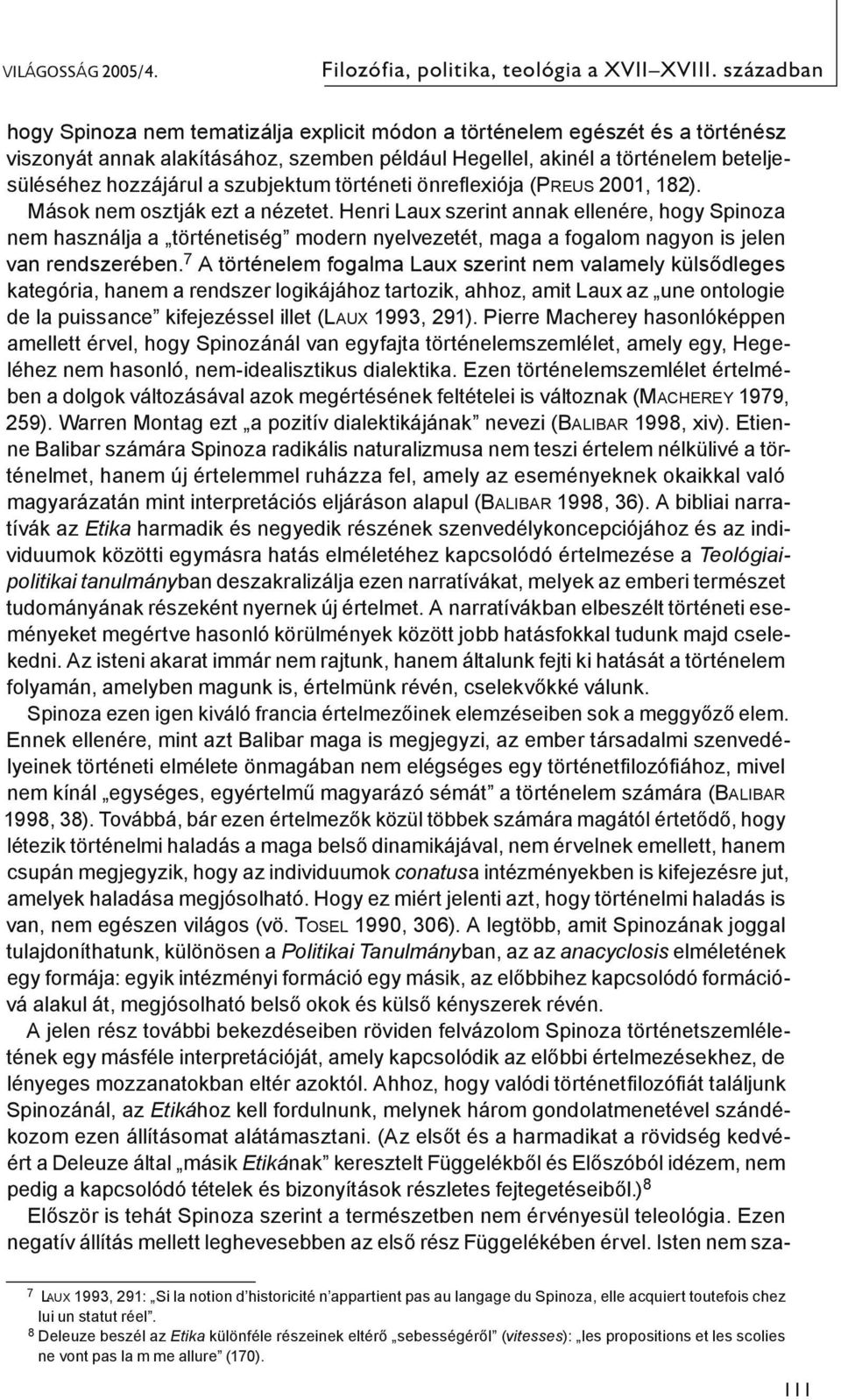 szubjektum történeti önreflexiója (Preus 2001, 182). Mások nem osztják ezt a nézetet.