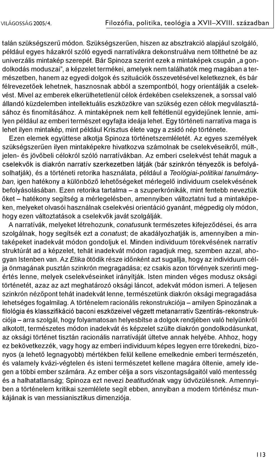 Bár Spinoza szerint ezek a mintaképek csupán a gondolkodás moduszai, a képzelet termékei, amelyek nem találhatók meg magában a természetben, hanem az egyedi dolgok és szituációk összevetésével