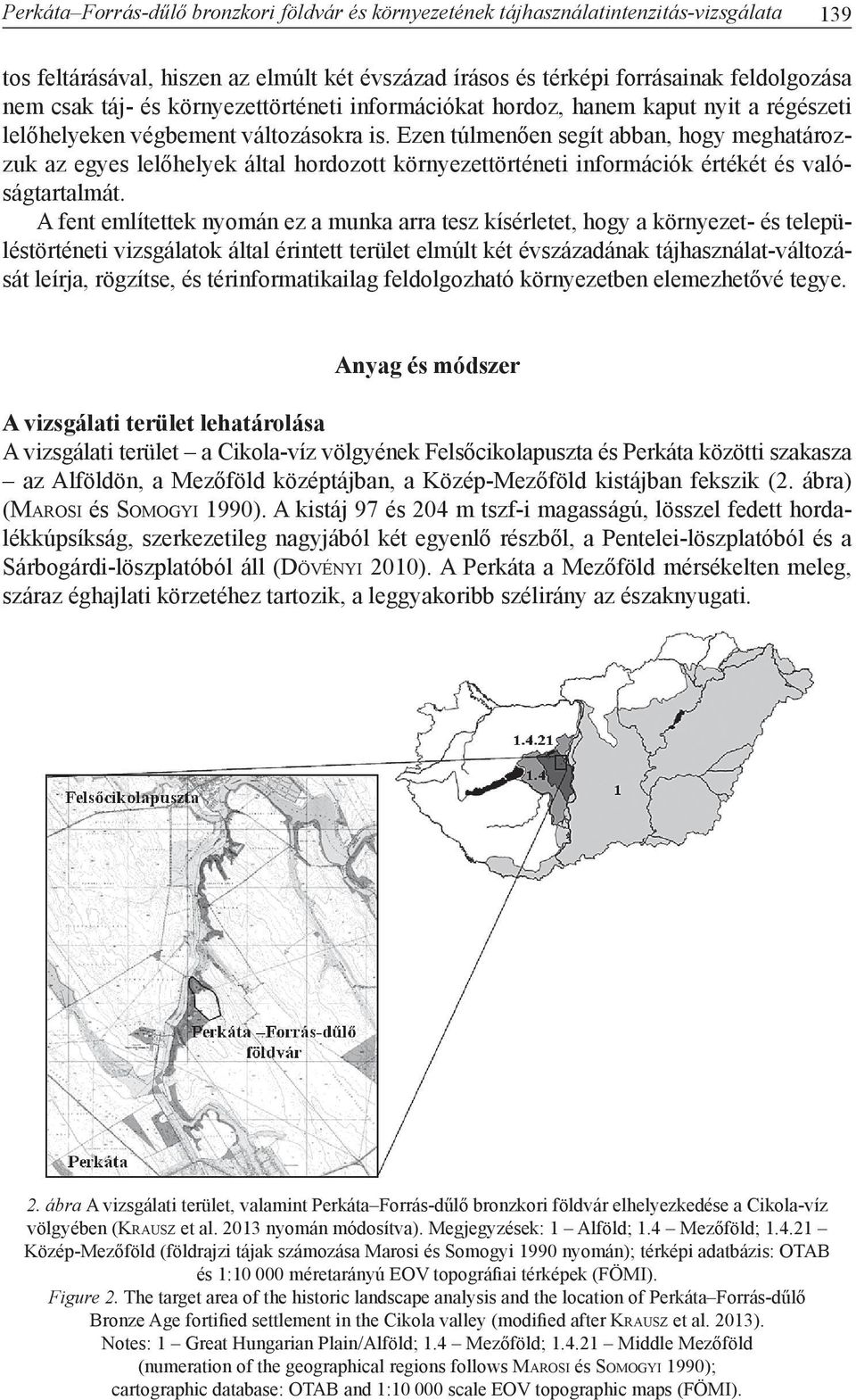 Ezen túlmenően segít abban, hogy meghatározzuk az egyes lelőhelyek által hordozott környezettörténeti információk értékét és valóságtartalmát.