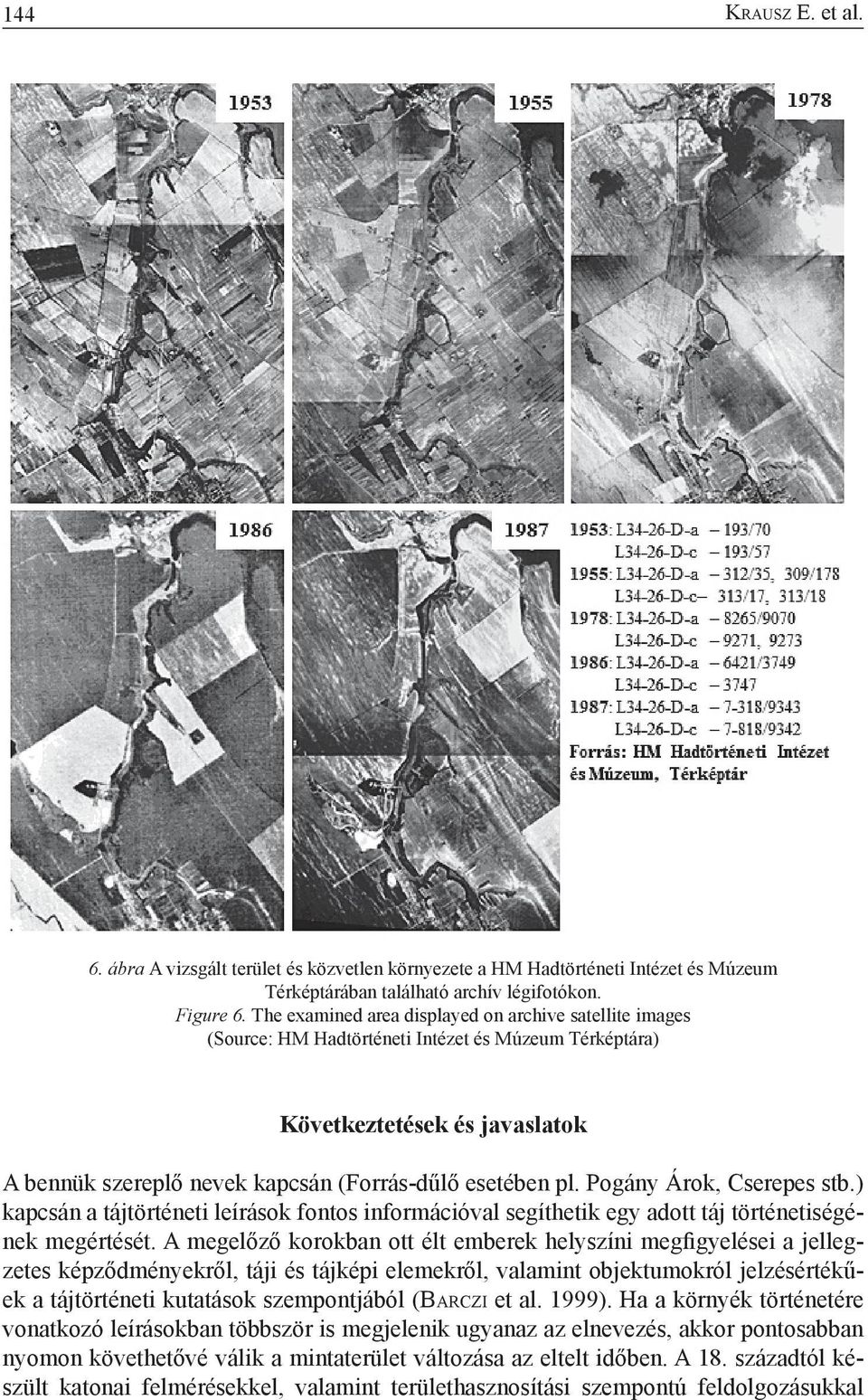 Pogány Árok, Cserepes stb.) kapcsán a tájtörténeti leírások fontos információval segíthetik egy adott táj történetiségének megértését.