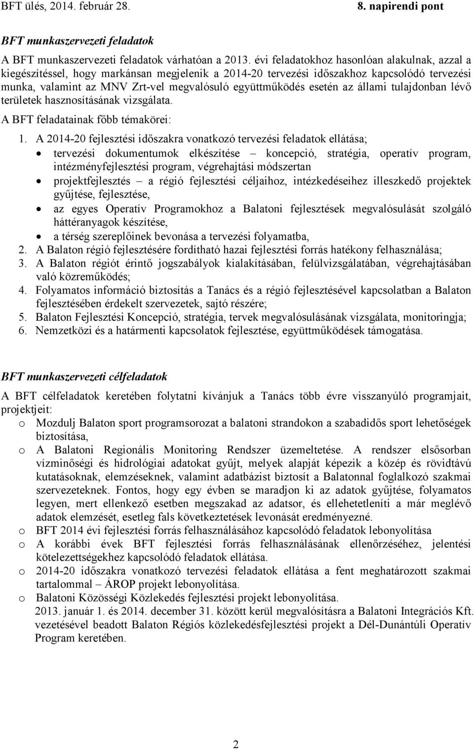 esetén az állami tulajdonban lévő területek hasznosításának vizsgálata. A BFT feladatainak főbb témakörei: 1.