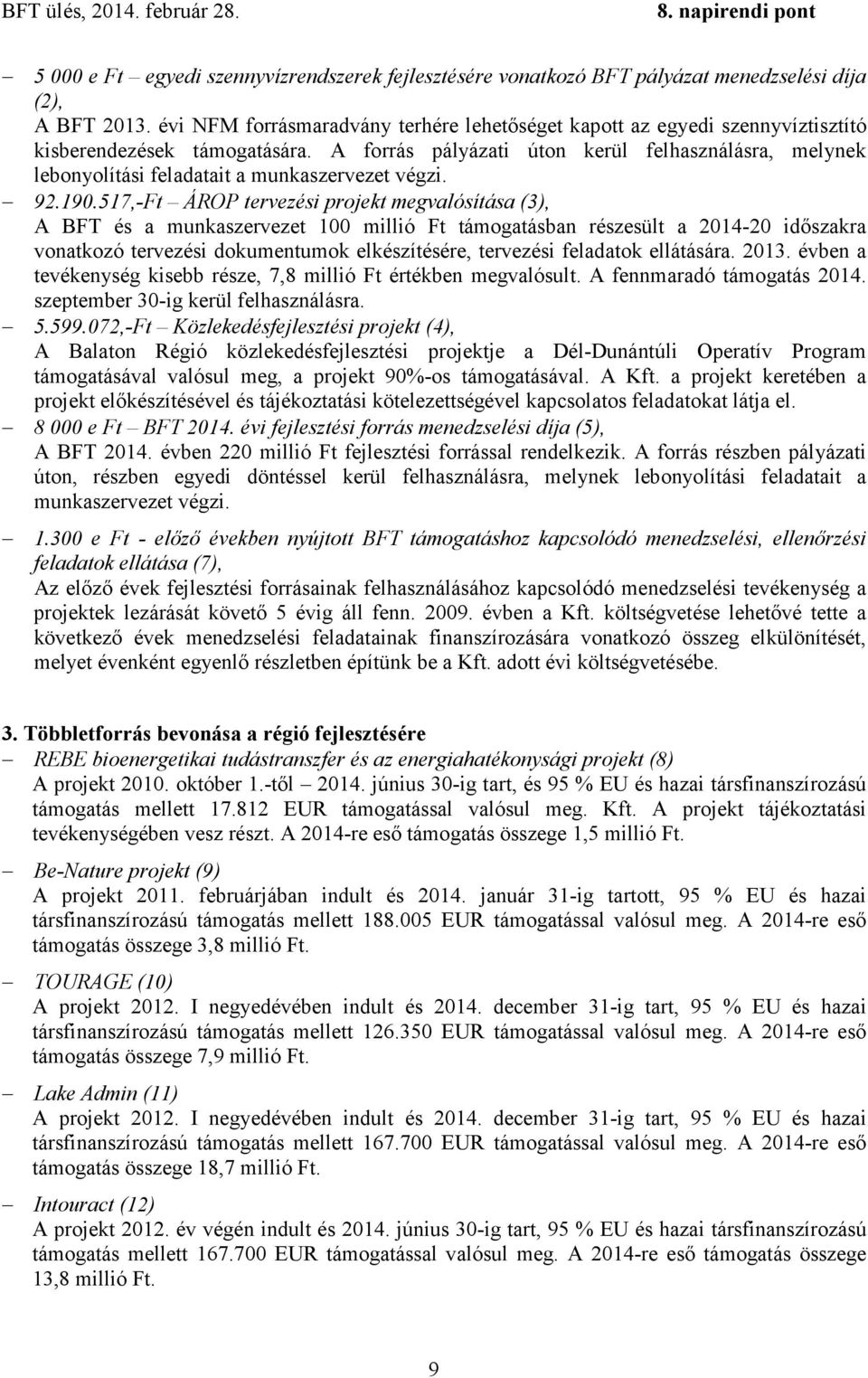 A forrás pályázati úton kerül felhasználásra, melynek lebonyolítási feladatait a munkaszervezet végzi. 92.190.