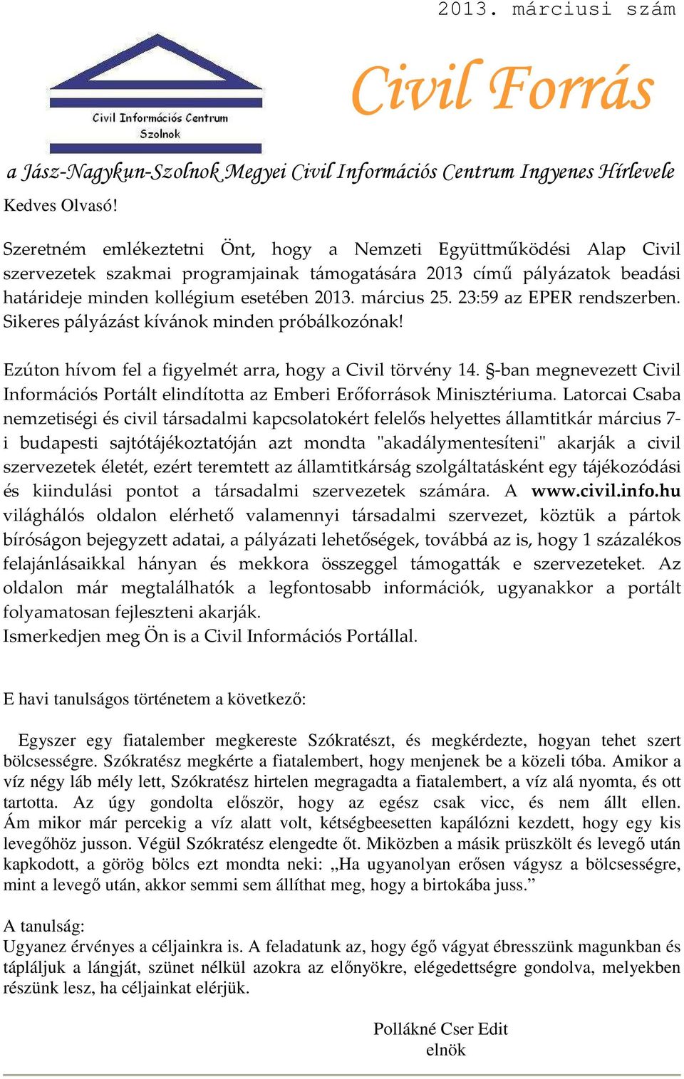 23:59 az EPER rendszerben. Sikeres pályázást kívánok minden próbálkozónak! Ezúton hívom fel a figyelmét arra, hogy a Civil törvény 14.