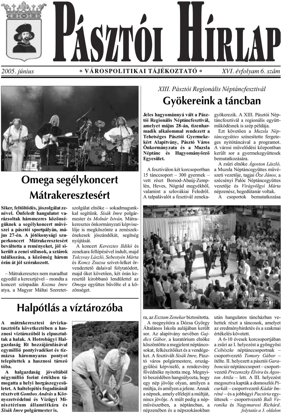 Önfeledt hangulatot varázsoltak háromezres közönségüknek a segélykoncert mûvészei a pásztói sportpályán, május 27-én.