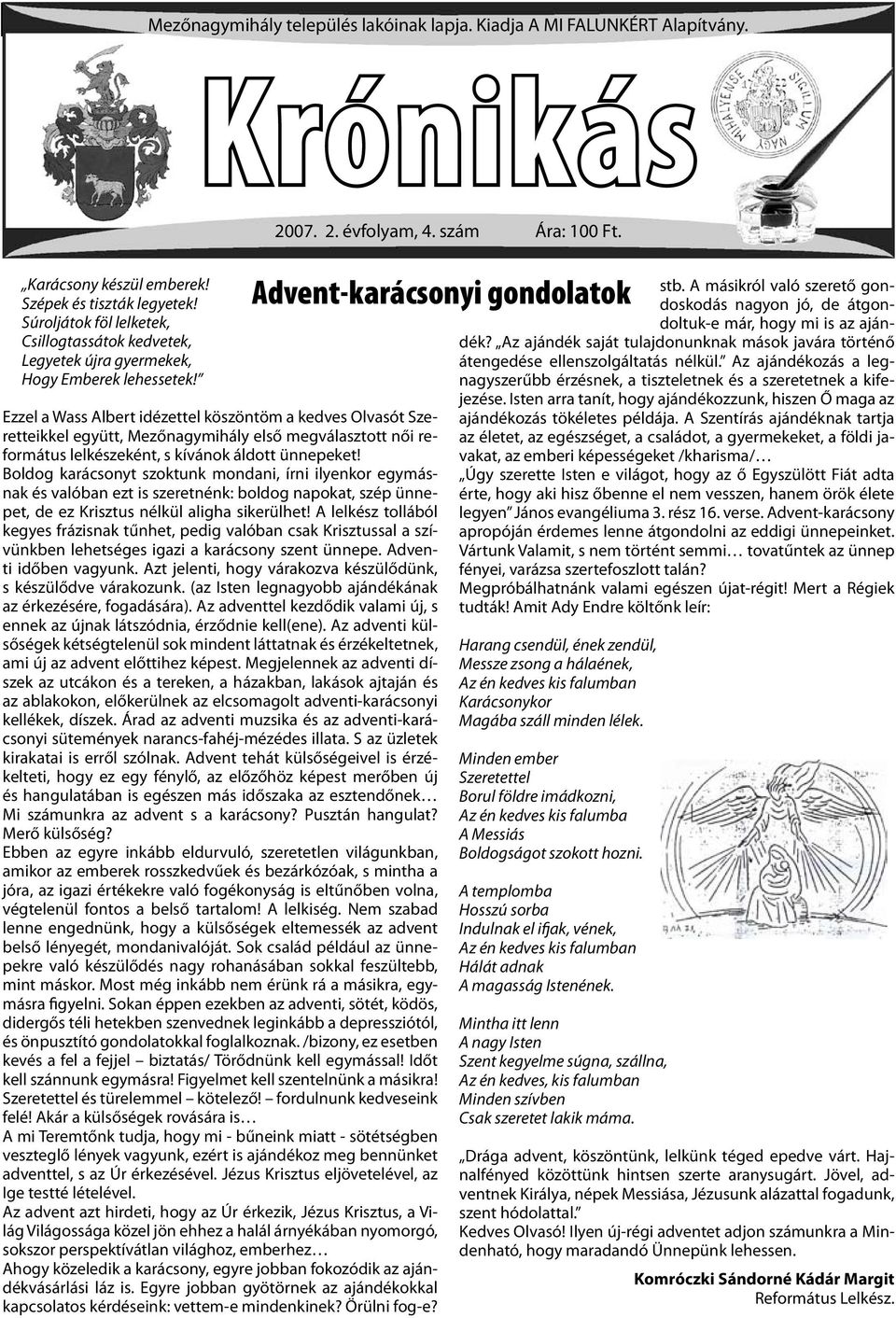 Ezzel a Wass Albert idézettel köszöntöm a kedves Olvasót Szeretteikkel együtt, Mezőnagymihály első megválasztott női református lelkészeként, s kívánok áldott ünnepeket!