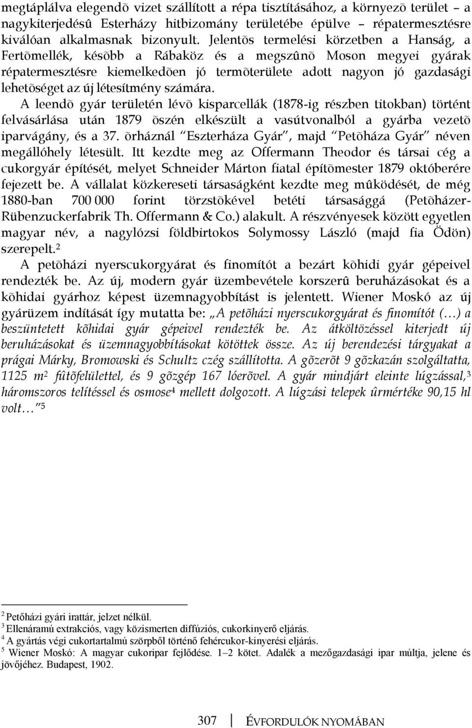 létesítmény számára. A leendõ gyár területén lévõ kisparcellák (1878-ig részben titokban) történt felvásárlása után 1879 õszén elkészült a vasútvonalból a gyárba vezetõ iparvágány, és a 37.