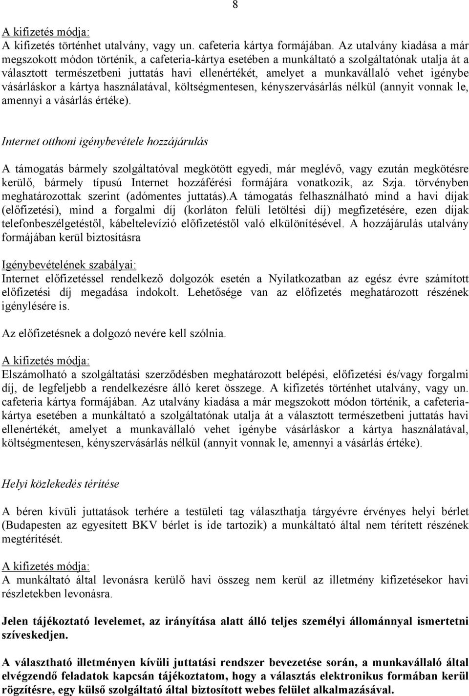 vehet igénybe vásárláskor a kártya használatával, költségmentesen, kényszervásárlás nélkül (annyit vonnak le, amennyi a vásárlás értéke).