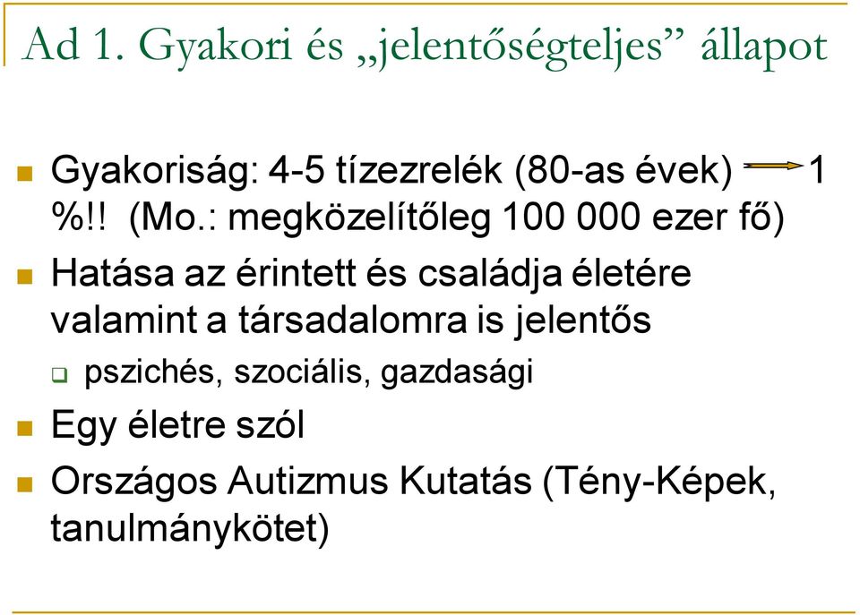 : megközelítőleg 100 000 ezer fő) Hatása az érintett és családja életére