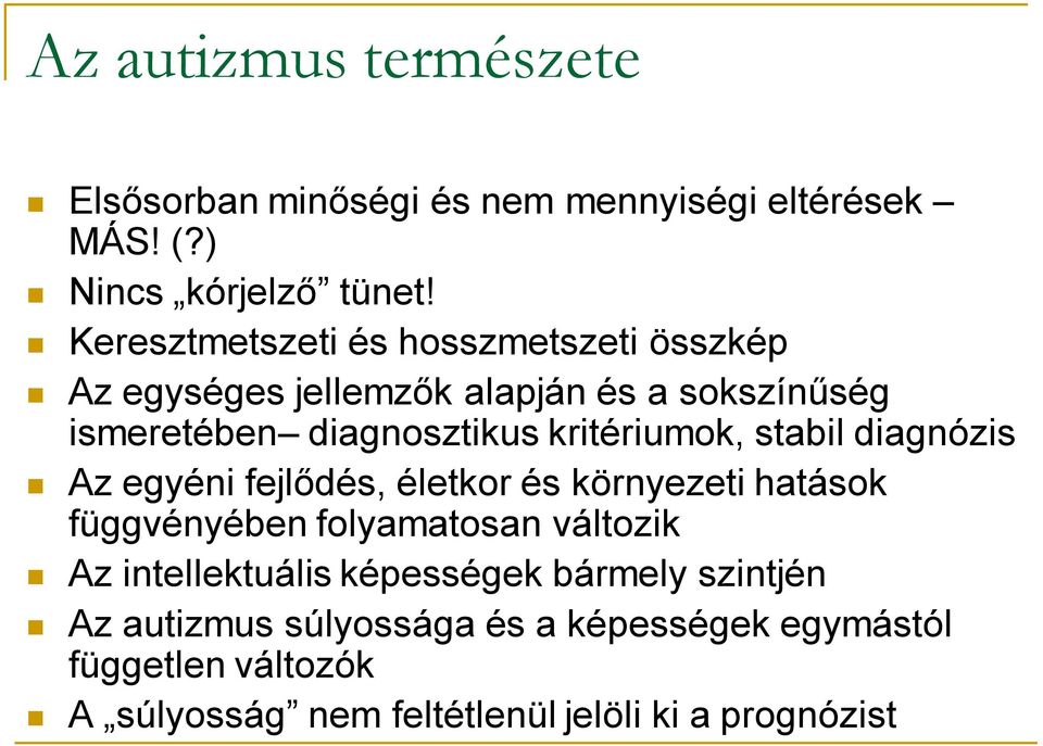 kritériumok, stabil diagnózis Az egyéni fejlődés, életkor és környezeti hatások függvényében folyamatosan változik Az