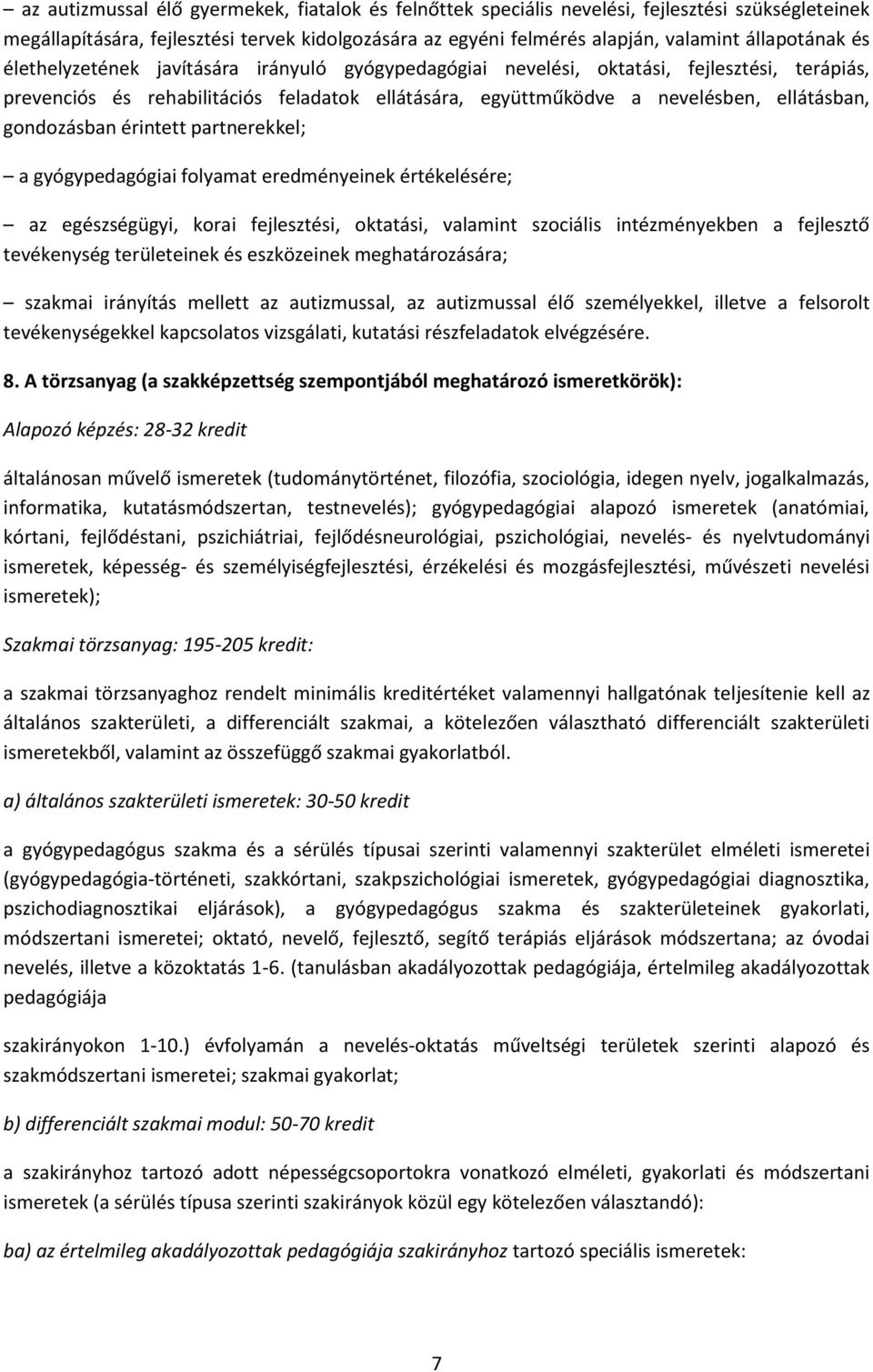 gondozásban érintett partnerekkel; a gyógypedagógiai folyamat eredményeinek értékelésére; az egészségügyi, korai fejlesztési, oktatási, valamint szociális intézményekben a fejlesztő tevékenység