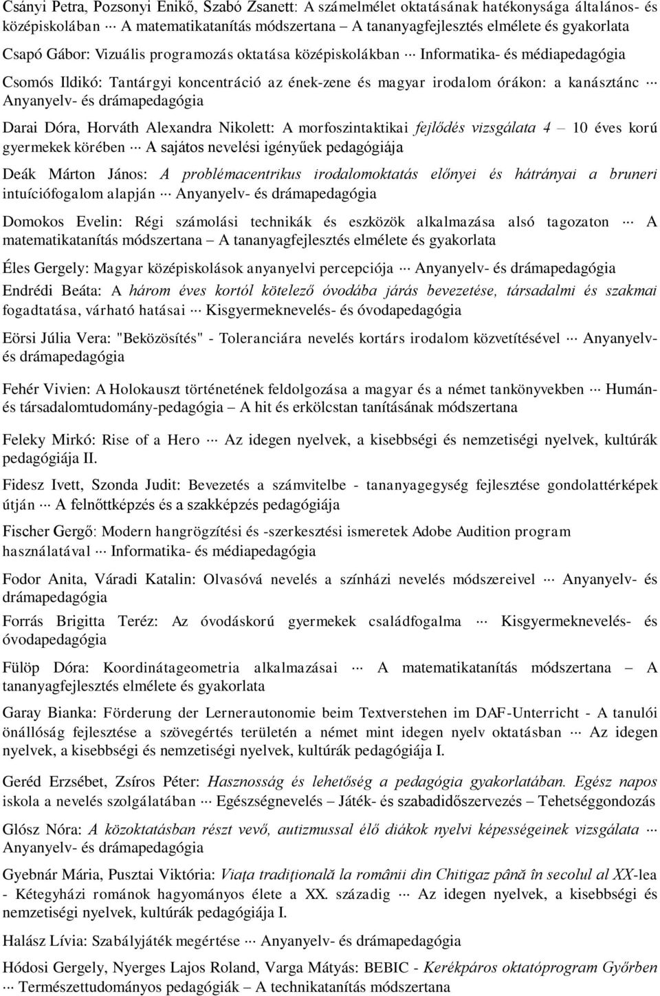 Dóra, Horváth Alexandra Nikolett: A morfoszintaktikai fejlődés vizsgálata 4 10 éves korú gyermekek körében A sajátos nevelési igényűek pedagógiája Deák Márton János: A problémacentrikus