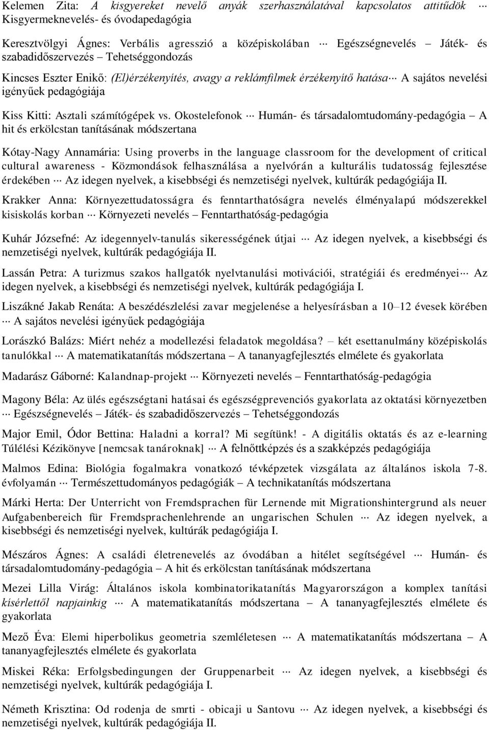 Okostelefonok Humán- és társadalomtudomány-pedagógia A hit és erkölcstan tanításának módszertana Kótay-Nagy Annamária: Using proverbs in the language classroom for the development of critical