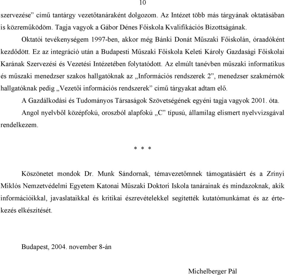 Ez az integráció után a Budapesti Műszaki Főiskola Keleti Károly Gazdasági Főiskolai Karának Szervezési és Vezetési Intézetében folytatódott.