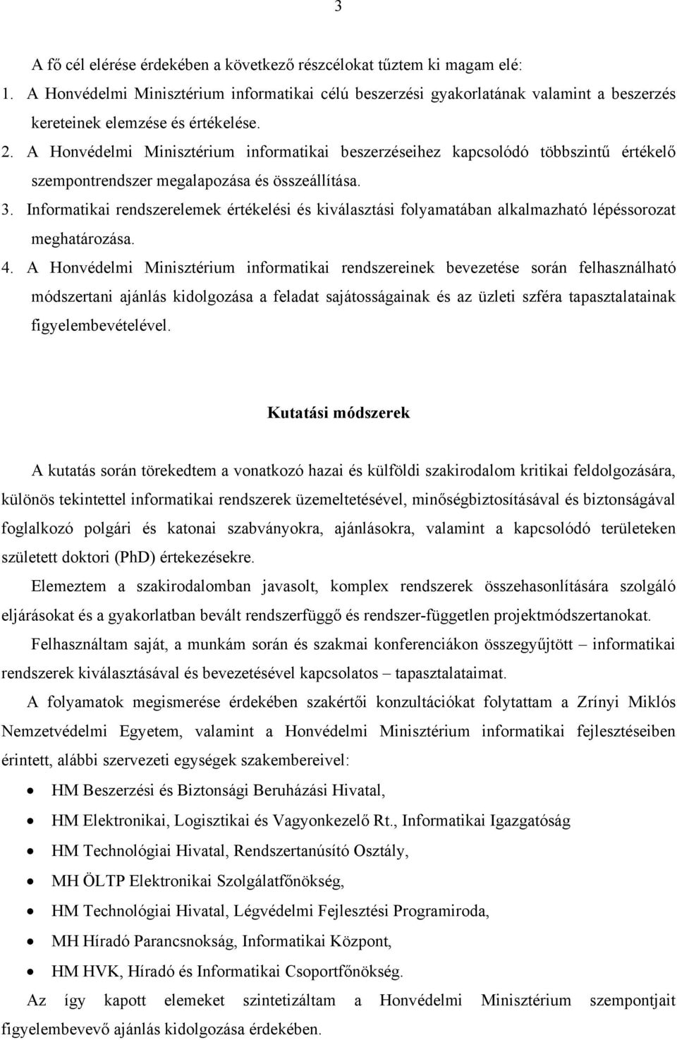 A Honvédelmi Minisztérium informatikai beszerzéseihez kapcsolódó többszintű értékelő szempontrendszer megalapozása és összeállítása. 3.