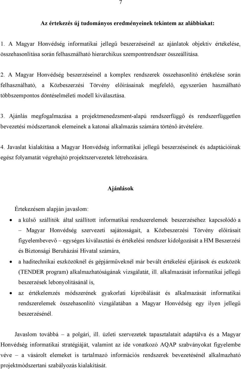 A Magyar Honvédség beszerzéseinél a komplex rendszerek összehasonlító értékelése során felhasználható, a Közbeszerzési Törvény előírásainak megfelelő, egyszerűen használható többszempontos