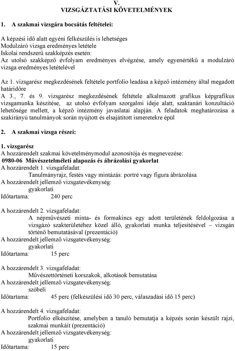 elvégzése, amely egyenértékű a modulzáró vizsga eredményes letételével z 1. vizsgarész megkezdésének feltétele portfolio leadása a képző intézmény által megadott határidőre 3., 7. és 9.