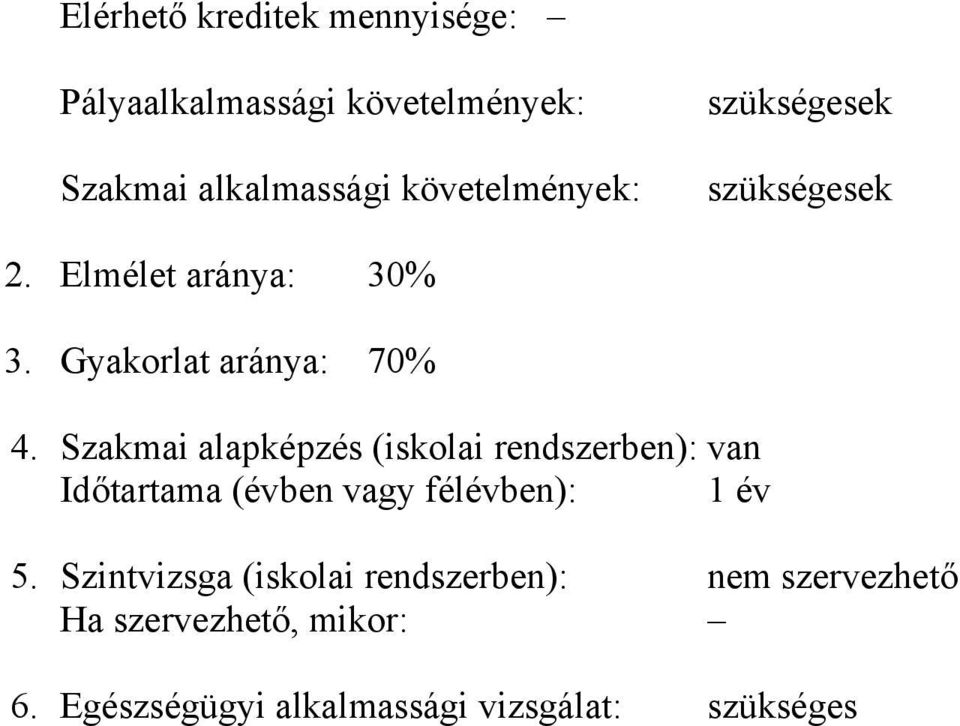 Szakmai alapképzés (iskolai rendszerben): van Időtartama (évben vagy félévben): 1 év 5.