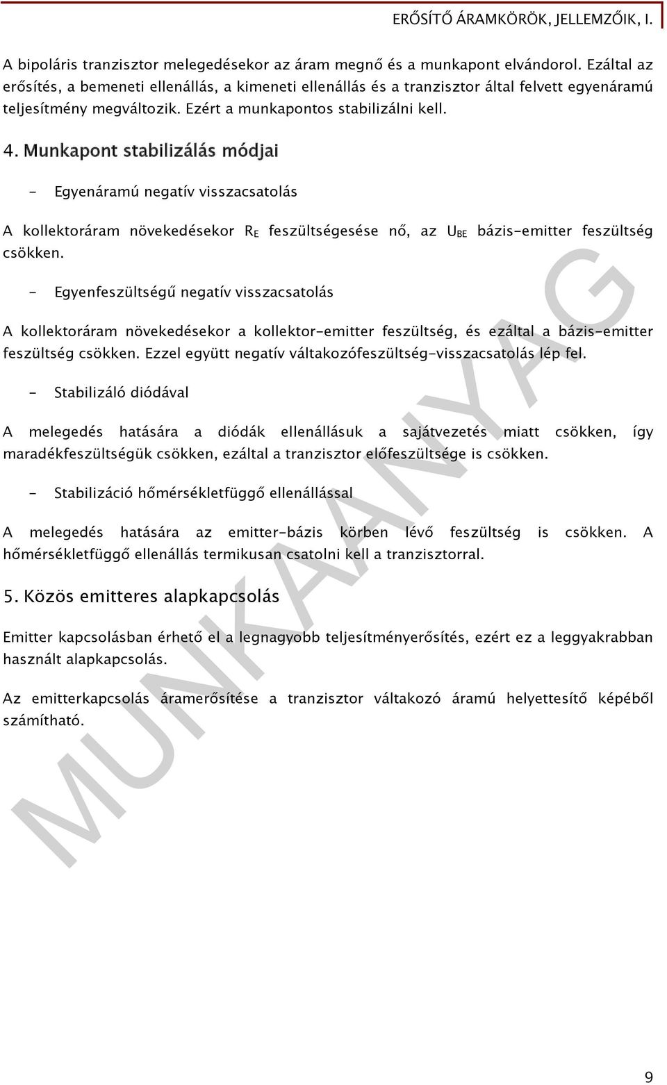 feszültség csökken - gyenfeszültségű negatív visszacsatolás kollektoráram növekedésekor a kollektor-emitter feszültség, és ezáltal a bázis-emitter feszültség csökken zzel együtt negatív