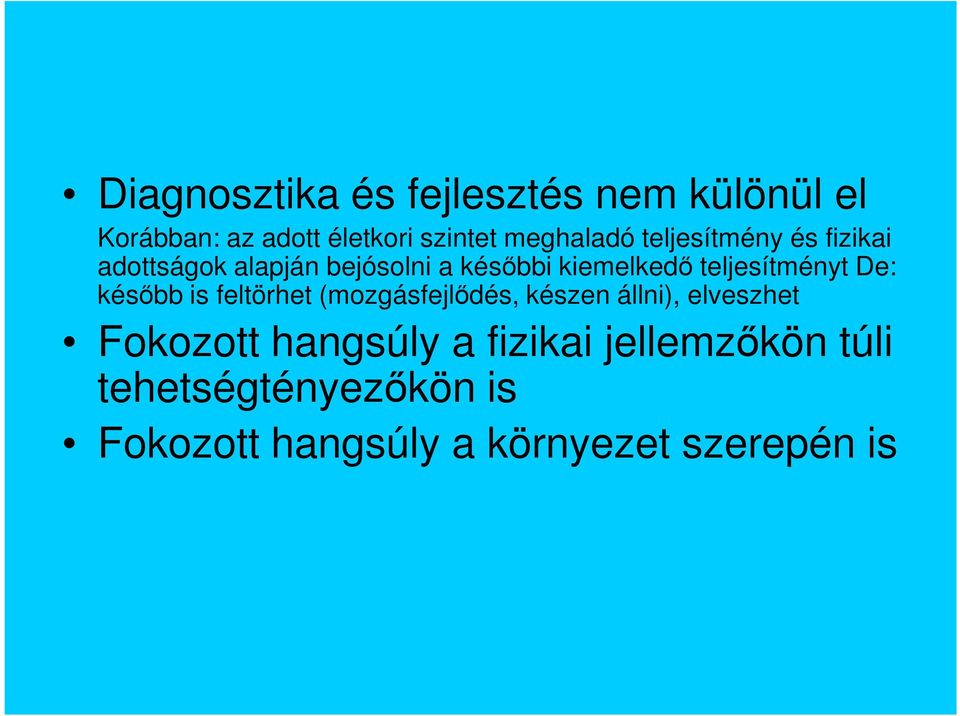 De: később is feltörhet (mozgásfejlődés, készen állni), elveszhet Fokozott hangsúly a