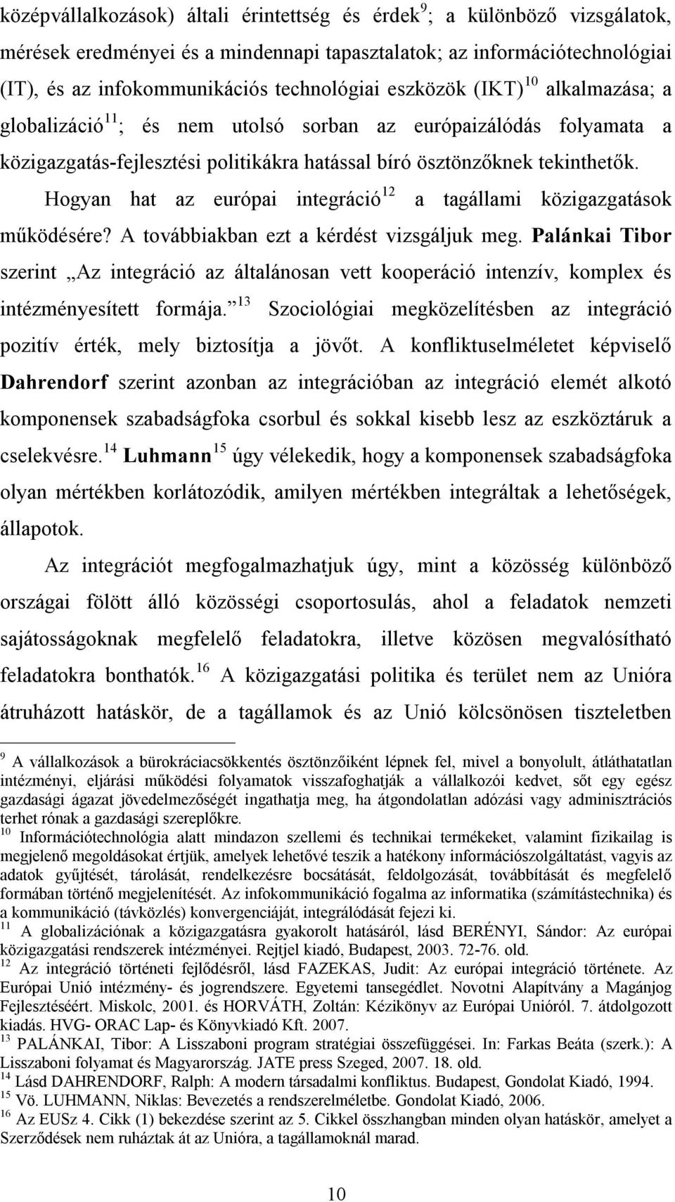 Hogyan hat az európai integráció 12 a tagállami közigazgatások működésére? A továbbiakban ezt a kérdést vizsgáljuk meg.