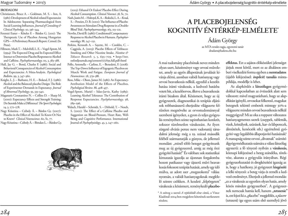 (In Press). Fillmore, Mark T. Mulvihill, L. E. Vogel-Sprott, M. (1994): The Expected Drug and Its Expected Effect Interact to Determine Placebo Responses to Alcohol and Caffeine. Psychopharmacology.