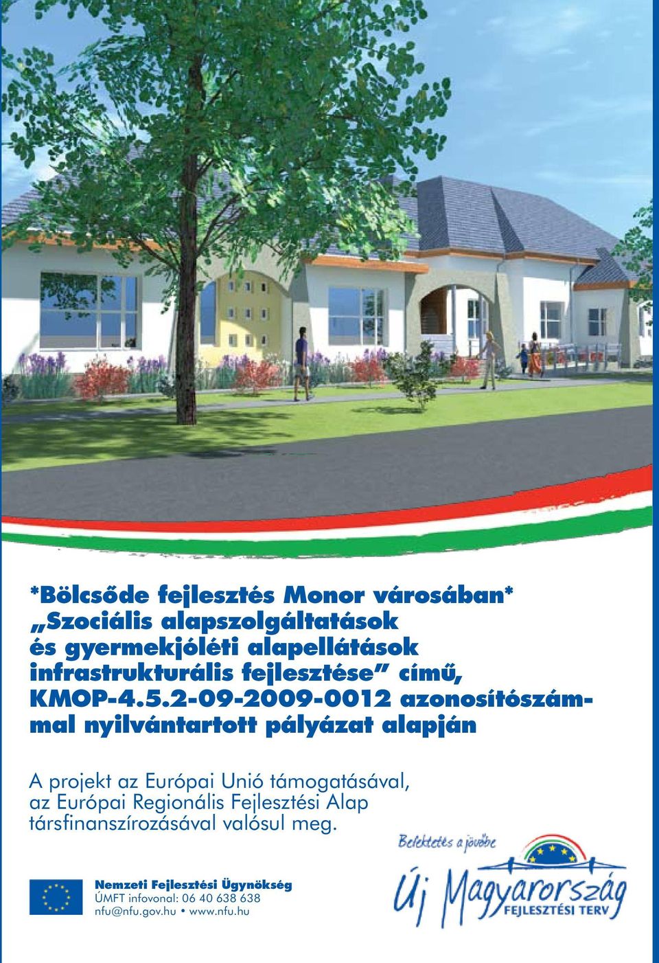 2-09-2009-0012 azonosítószámmal nyilvántartott pályázat alapján A projekt az Európai Unió