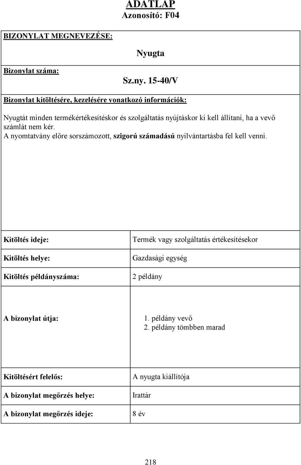 15-40/V Bizonylat kitöltésére, kezelésére vonatkozó információk: Nyugtát minden termékértékesítéskor és szolgáltatás nyújtáskor ki kell állítani, ha a vevő