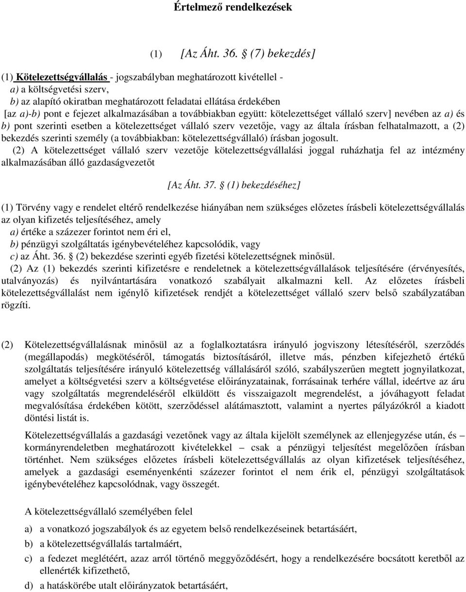 fejezet alkalmazásában a továbbiakban együtt: kötelezettséget vállaló szerv] nevében az a) és b) pont szerinti esetben a kötelezettséget vállaló szerv vezetője, vagy az általa írásban felhatalmazott,