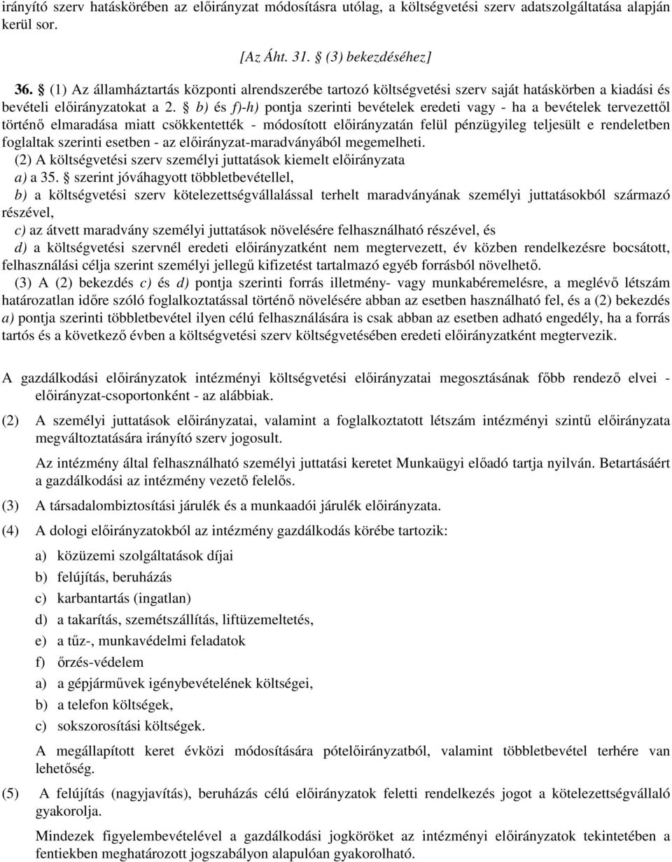 b) és f)-h) pontja szerinti bevételek eredeti vagy - ha a bevételek tervezettől történő elmaradása miatt csökkentették - módosított előirányzatán felül pénzügyileg teljesült e rendeletben foglaltak