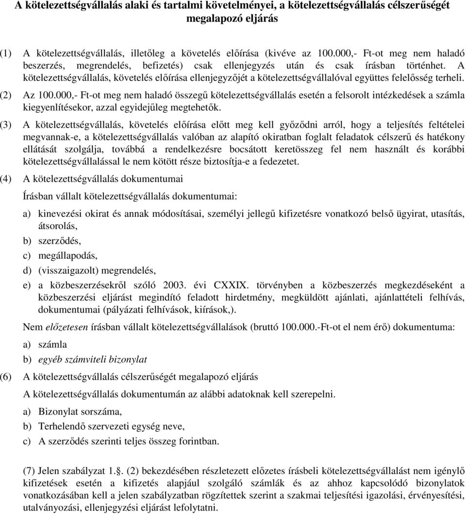 A kötelezettségvállalás, követelés előírása ellenjegyzőjét a kötelezettségvállalóval együttes felelősség terheli. (2) Az 100.