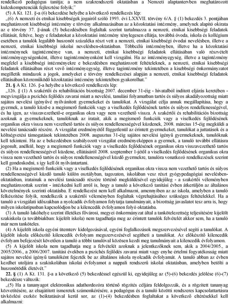 pontjában meghatározott kisebbségi intézmény e törvény alkalmazásában az a közoktatási intézmény, amelynek alapító okirata az e törvény 37.