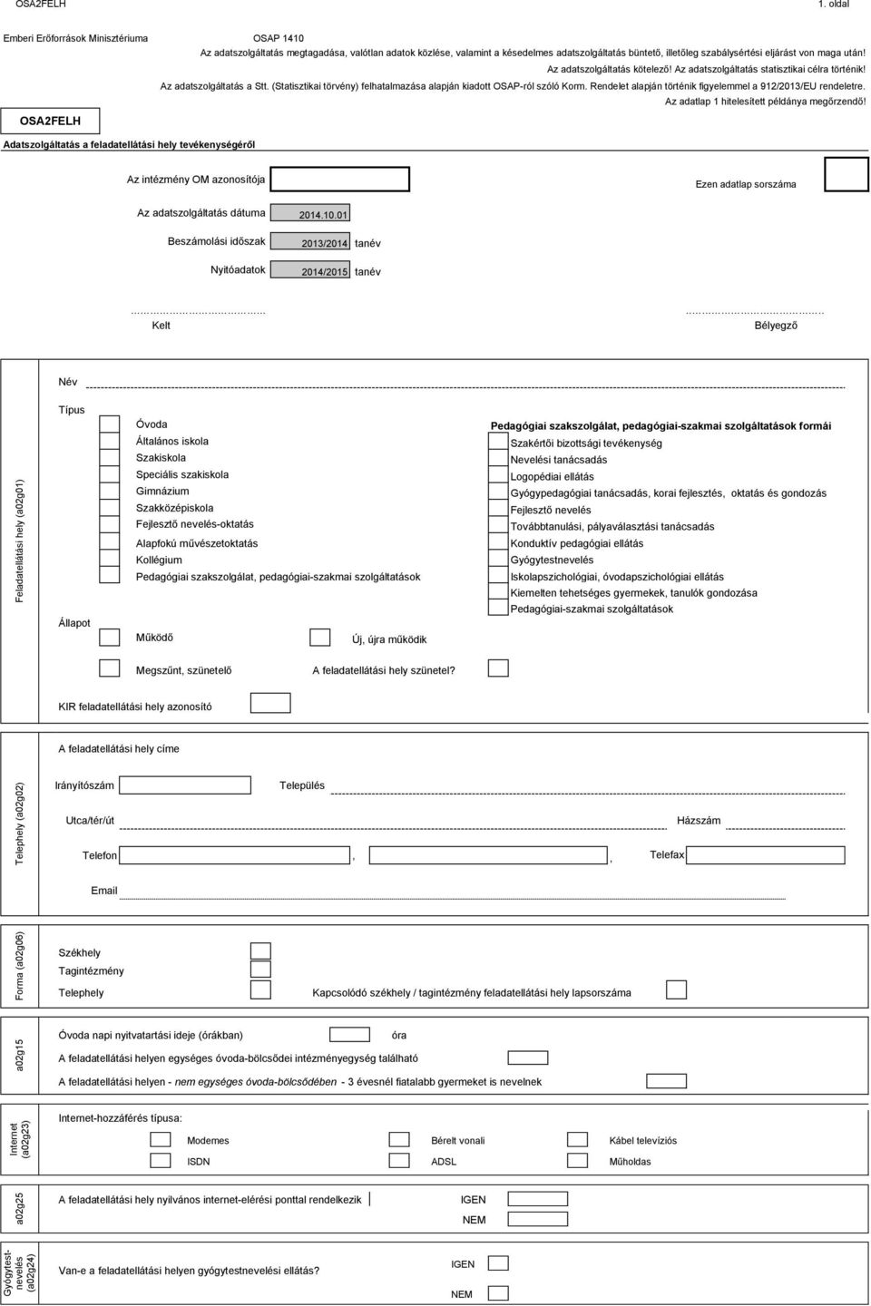 Az adatszolgáltatás kötelező! Az adatszolgáltatás statisztikai célra történik! Az adatszolgáltatás a Stt. (Statisztikai törvény) felhatalmazása alapján kiadott OSAP-ról szóló Korm.